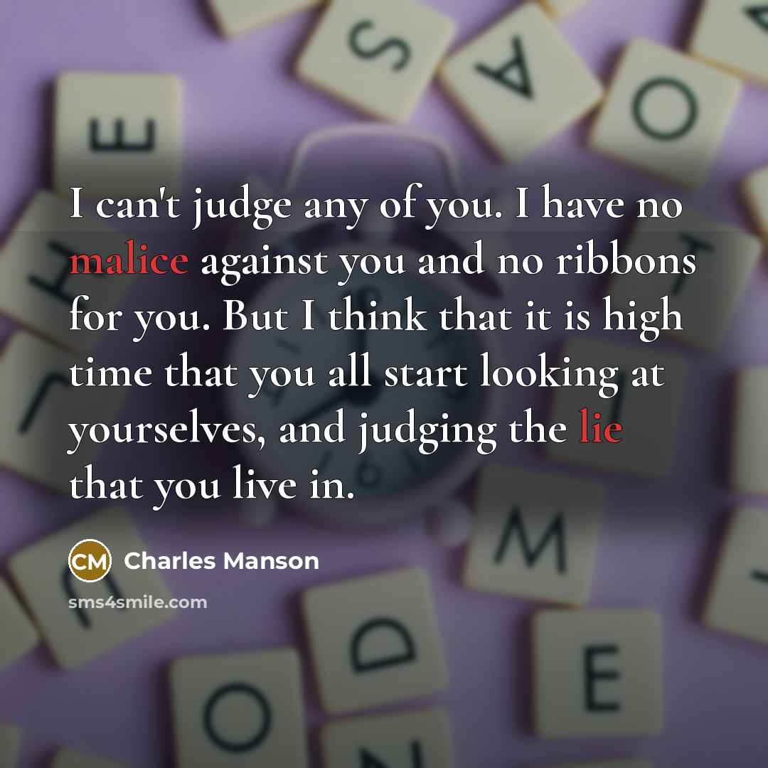 “I can't judge any of you. I have no malice…” quote by Charles Manson