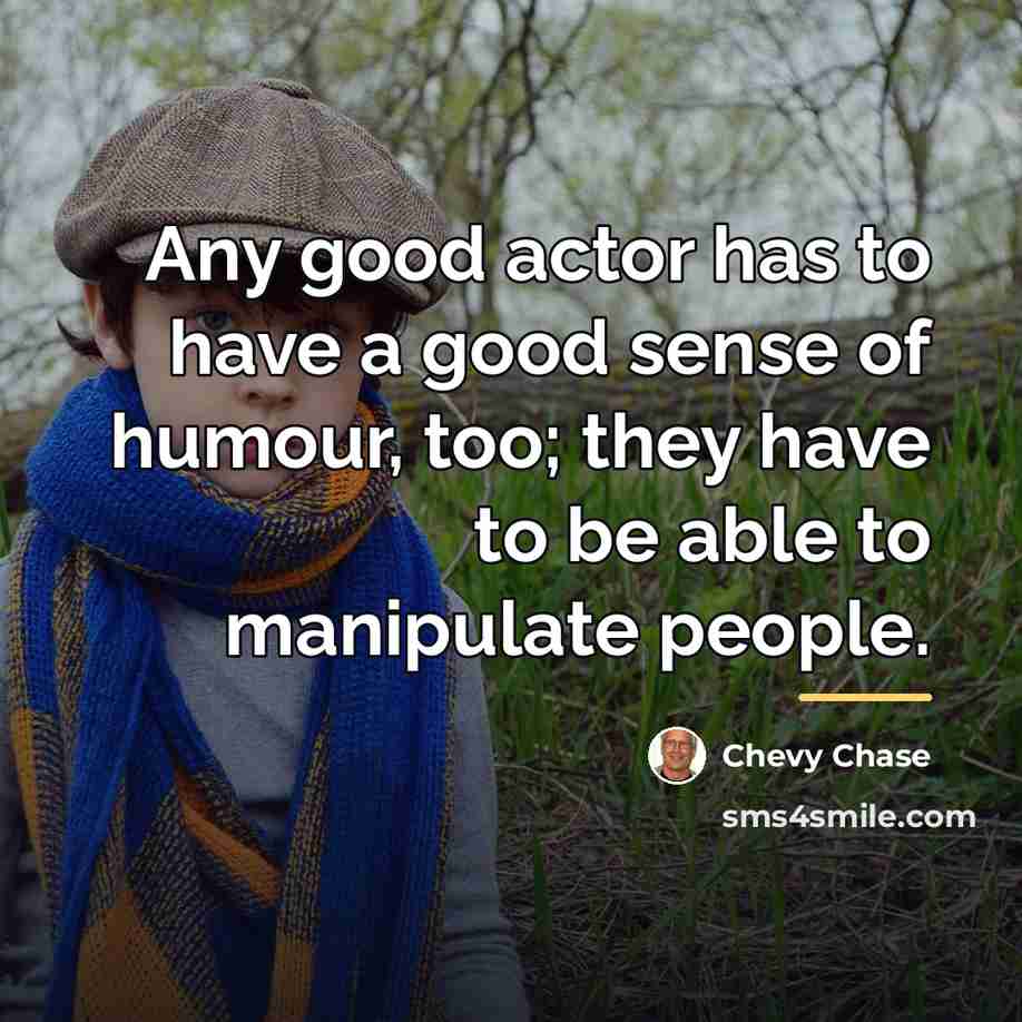 “Any good actor has to have a good sense of…” quote by Chevy Chase
