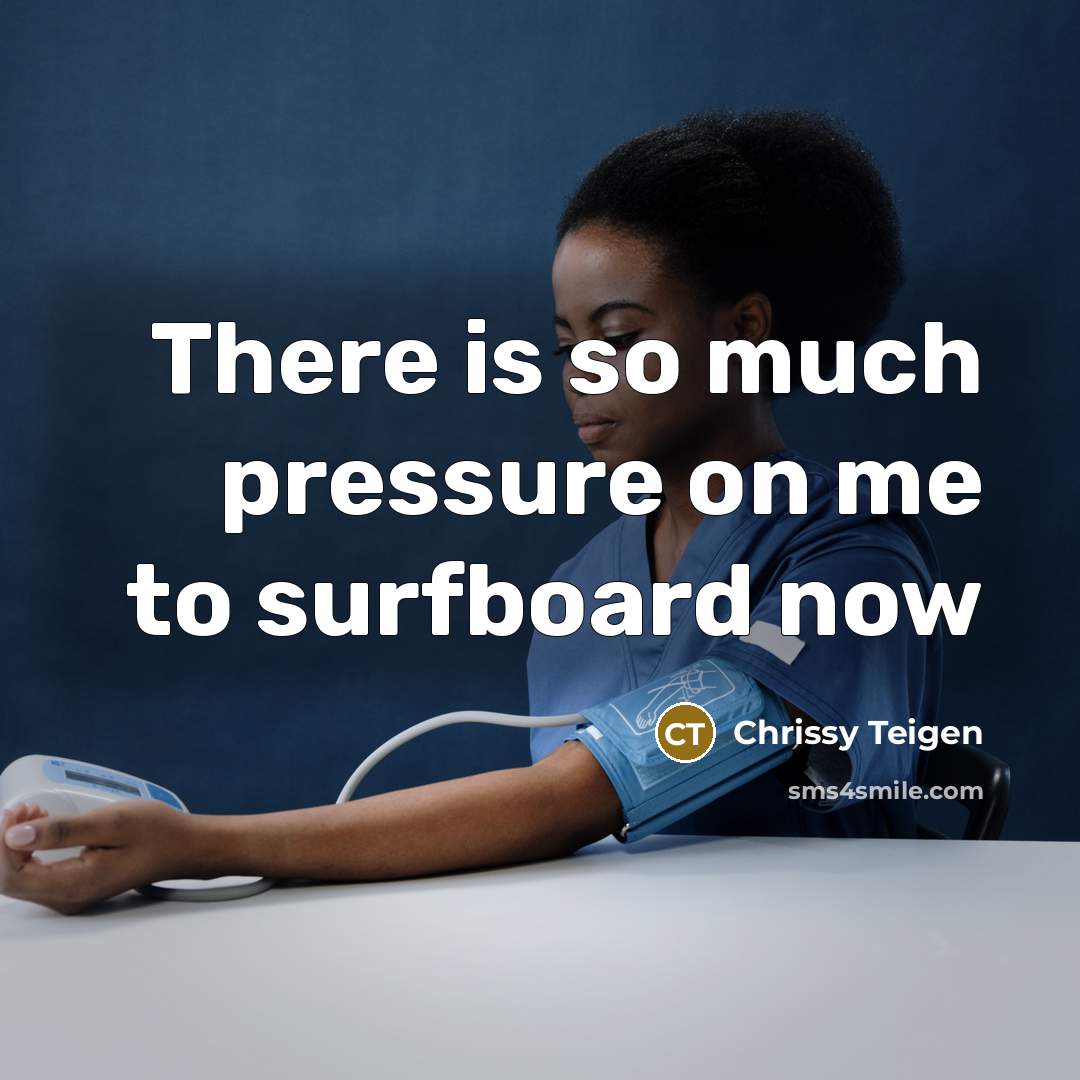 “There is so much pressure on me to surfboard now…” quote by Chrissy Teigen