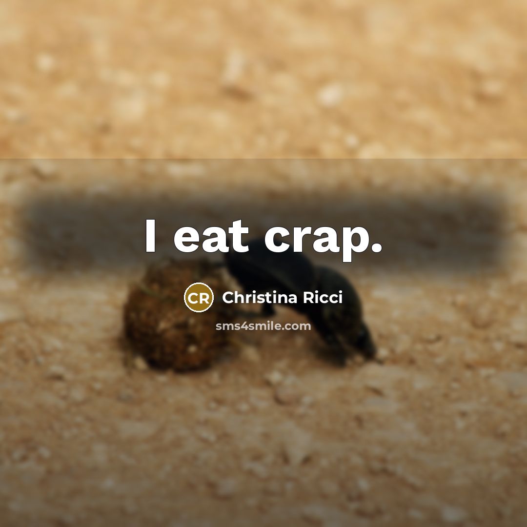 “I eat crap.…” quote by Christina Ricci