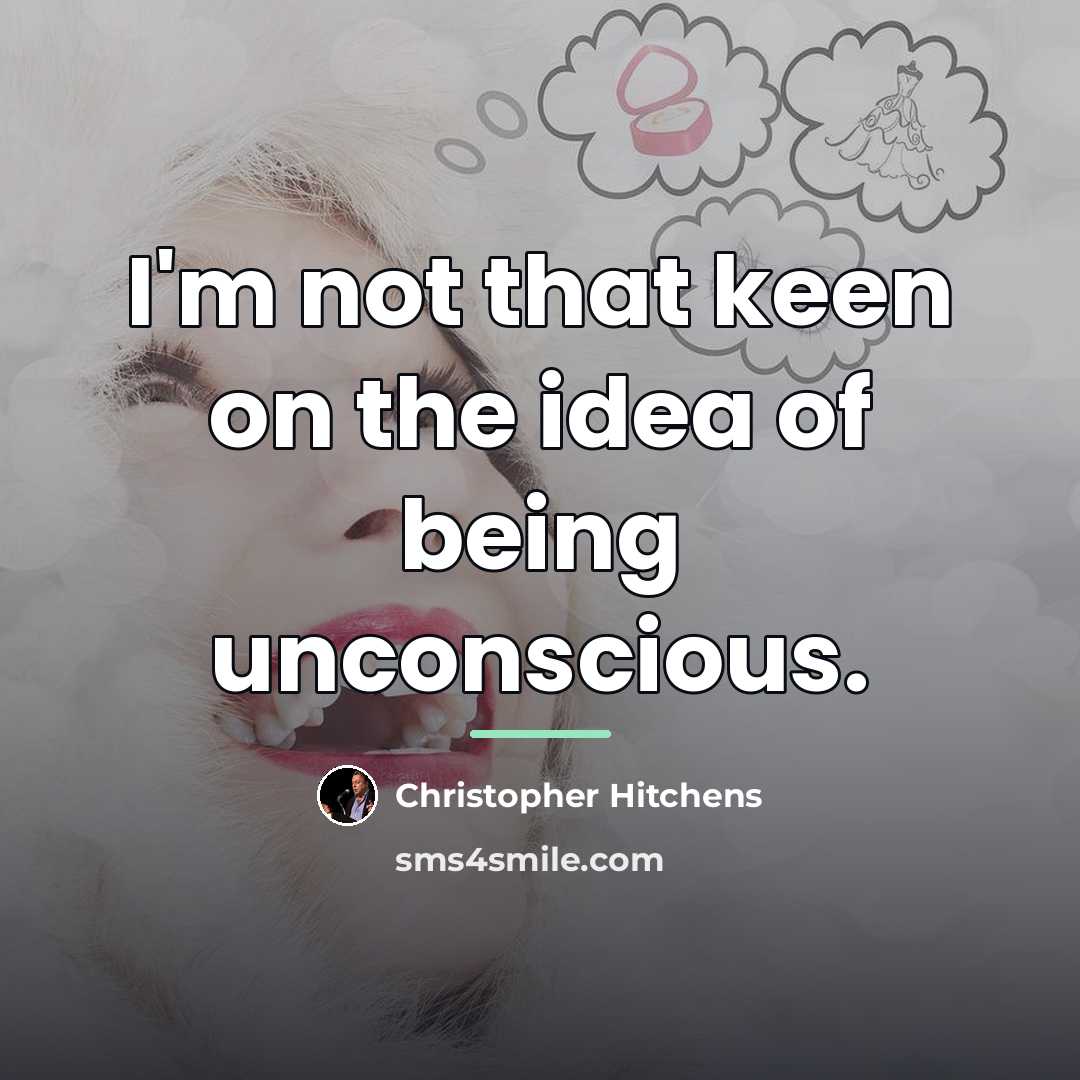 “I'm not that keen on the idea of being unconscious.…” quote by Christopher Hitchens