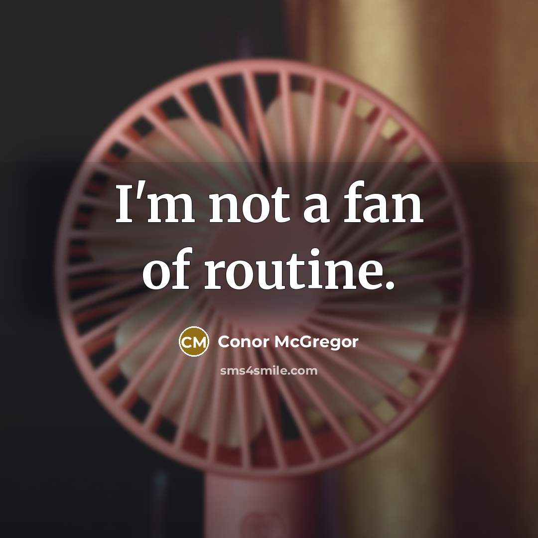 “I'm not a fan of routine.…” quote by Conor McGregor