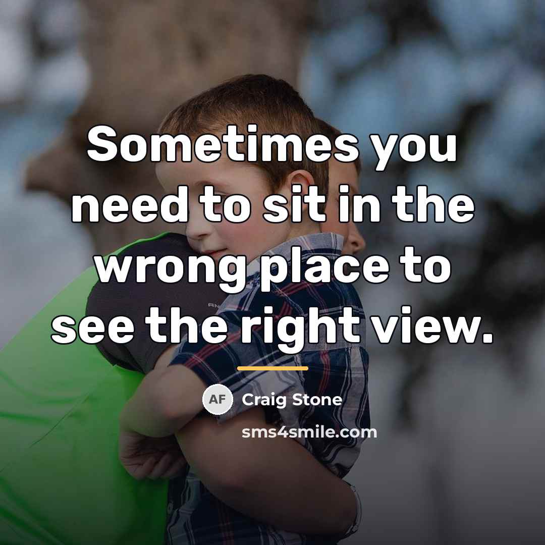 “Sometimes you need to sit in the wrong place to…” quote by Craig Stone