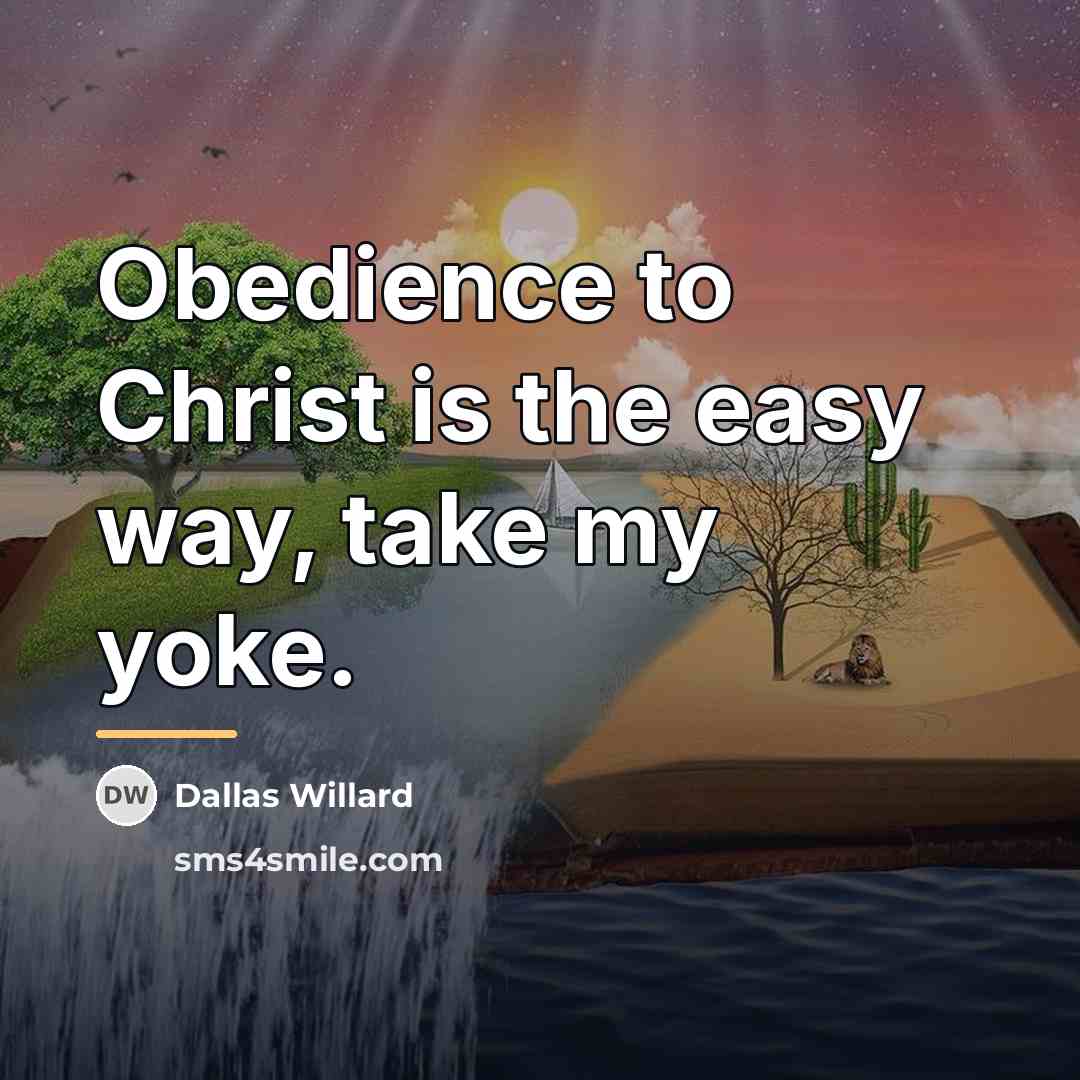 “Obedience to Christ is the easy way, take my yoke.…” quote by Dallas Willard