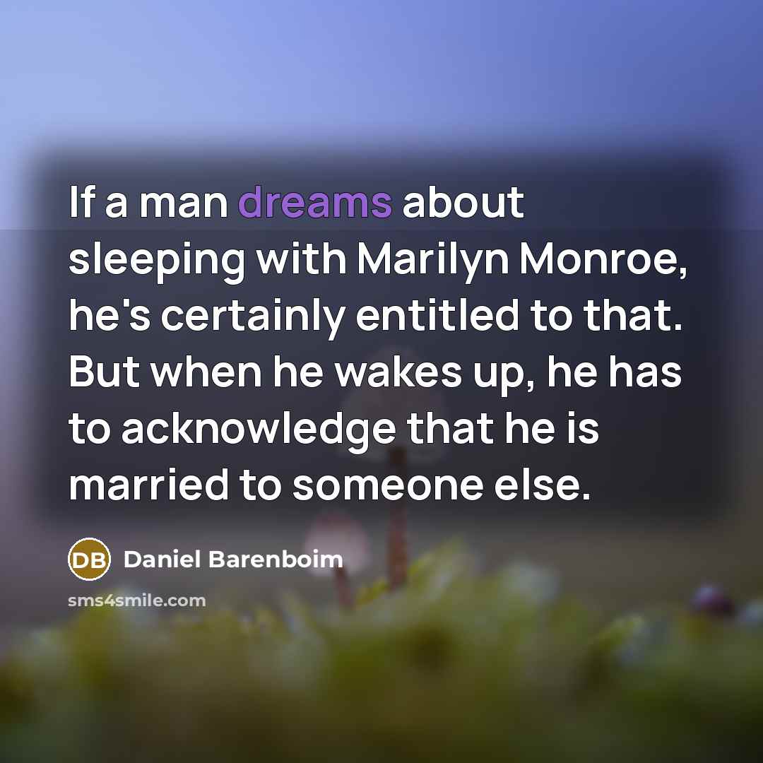 “If a man dreams about sleeping with Marilyn Monroe, he's…” quote by Daniel Barenboim