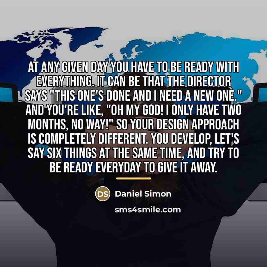 “At any given day you have to be ready with…” quote by Daniel Simon