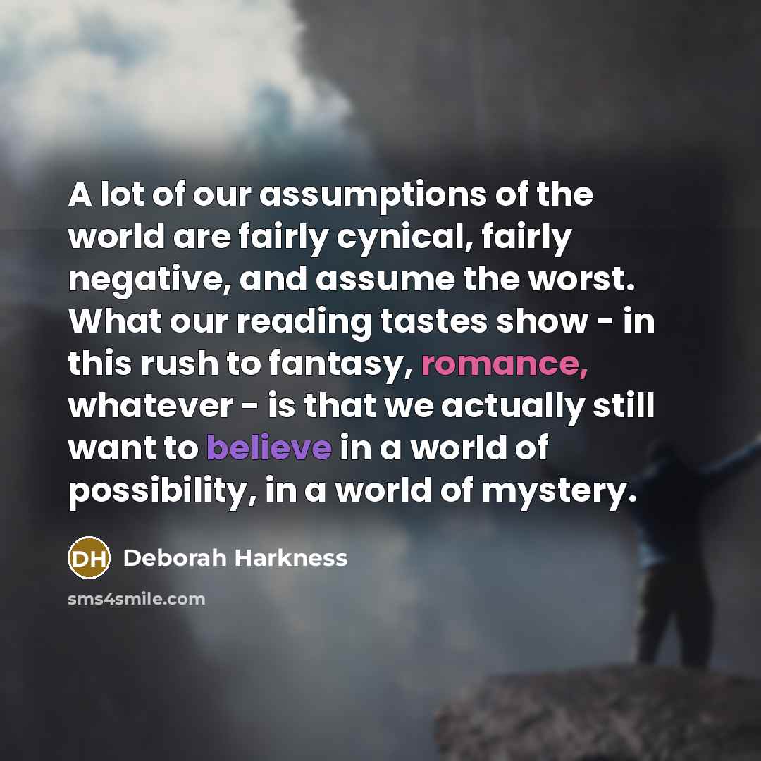 “A lot of our assumptions of the world are fairly…” quote by Deborah Harkness