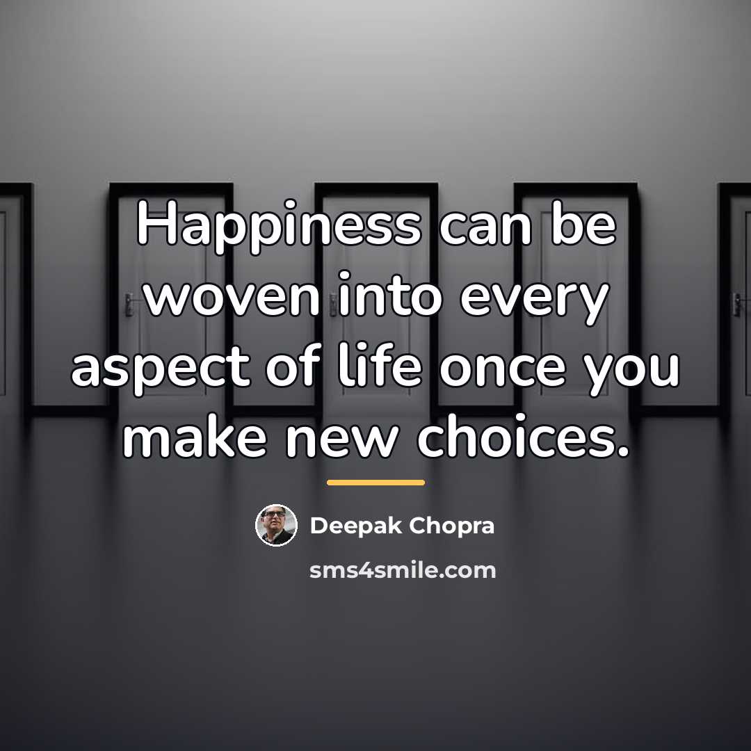 “Happiness can be woven into every aspect of life once…” quote by Deepak Chopra