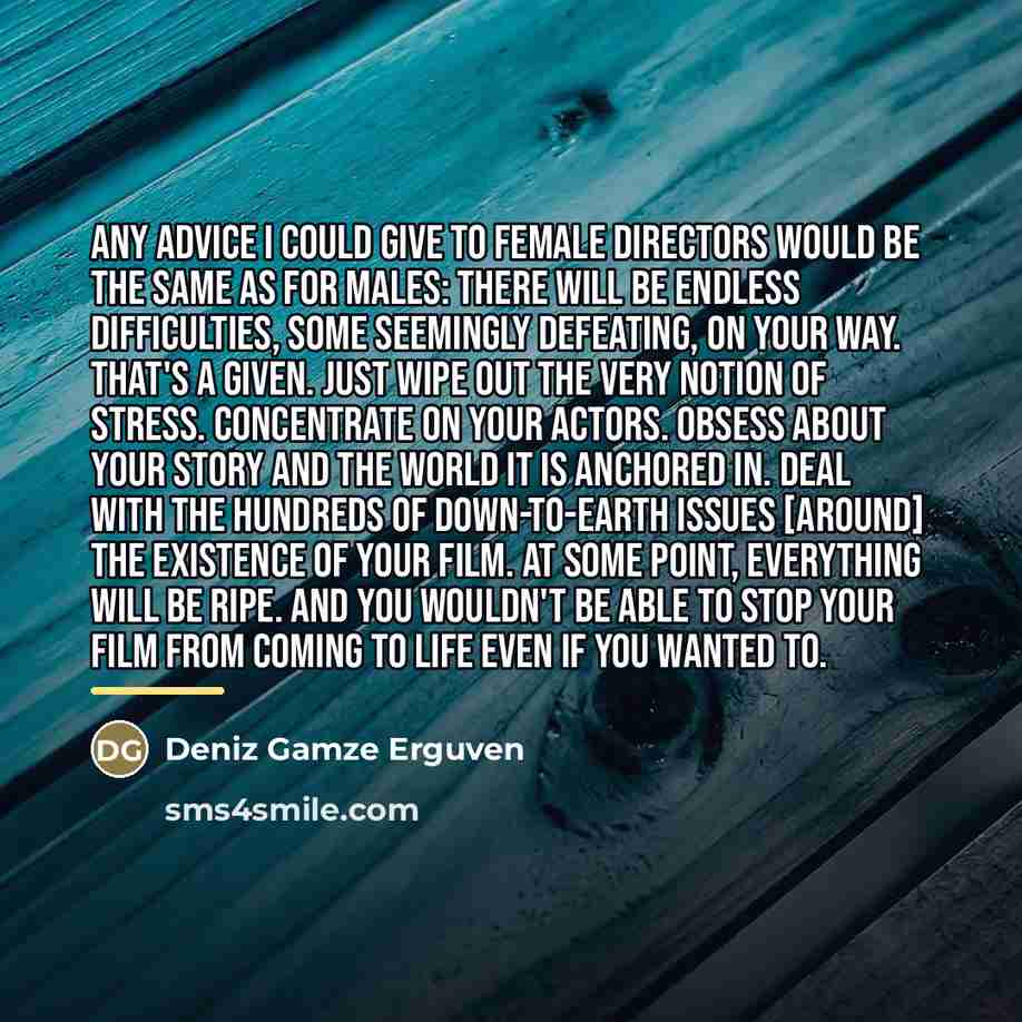 “Any advice I could give to female directors would be…” quote by Deniz Gamze Erguven