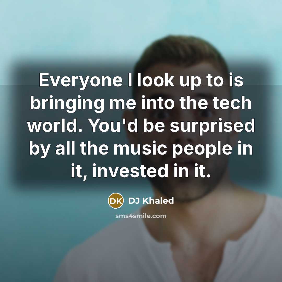 “Everyone I look up to is bringing me into the…” quote by DJ Khaled
