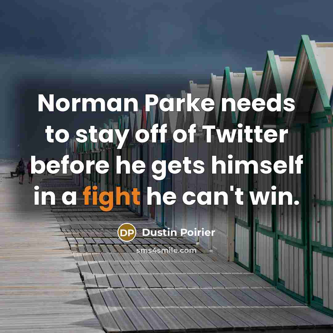“Norman Parke needs to stay off of Twitter before he…” quote by Dustin Poirier