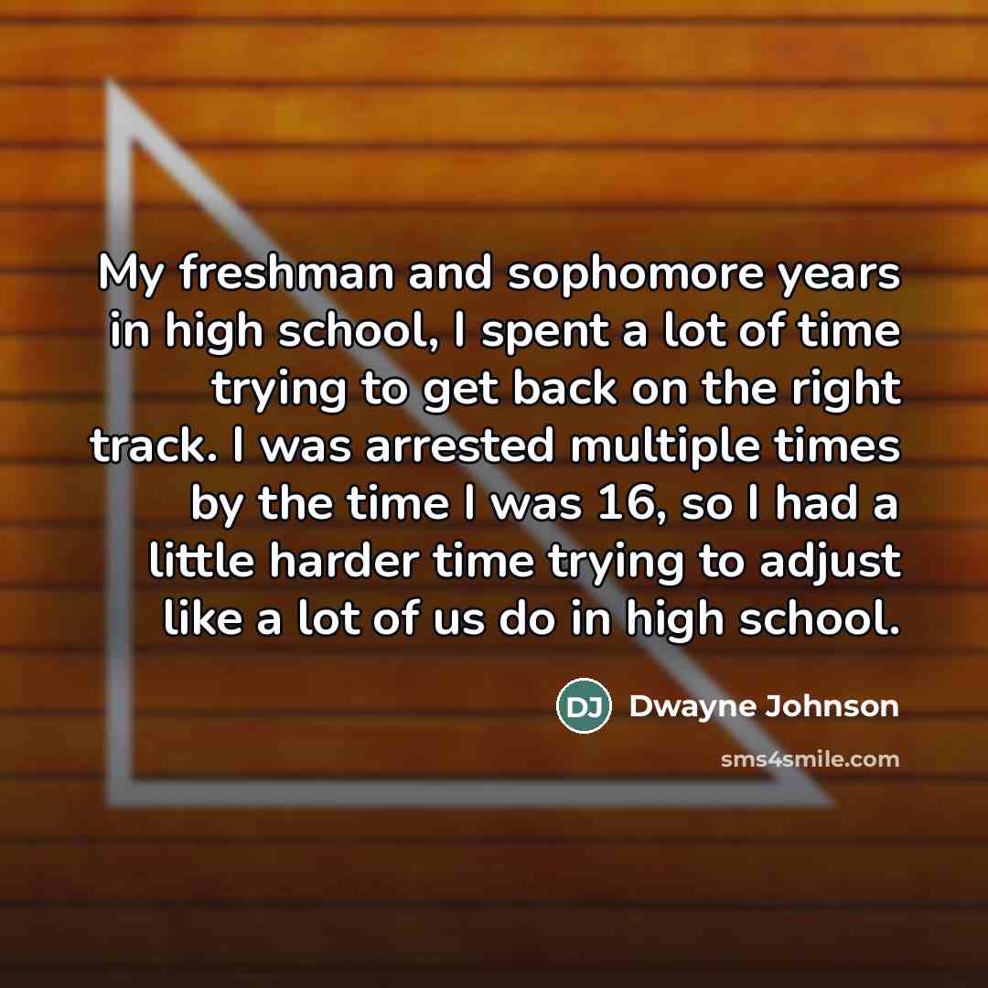 “My freshman and sophomore years in high school, I spent…” quote by Dwayne Johnson