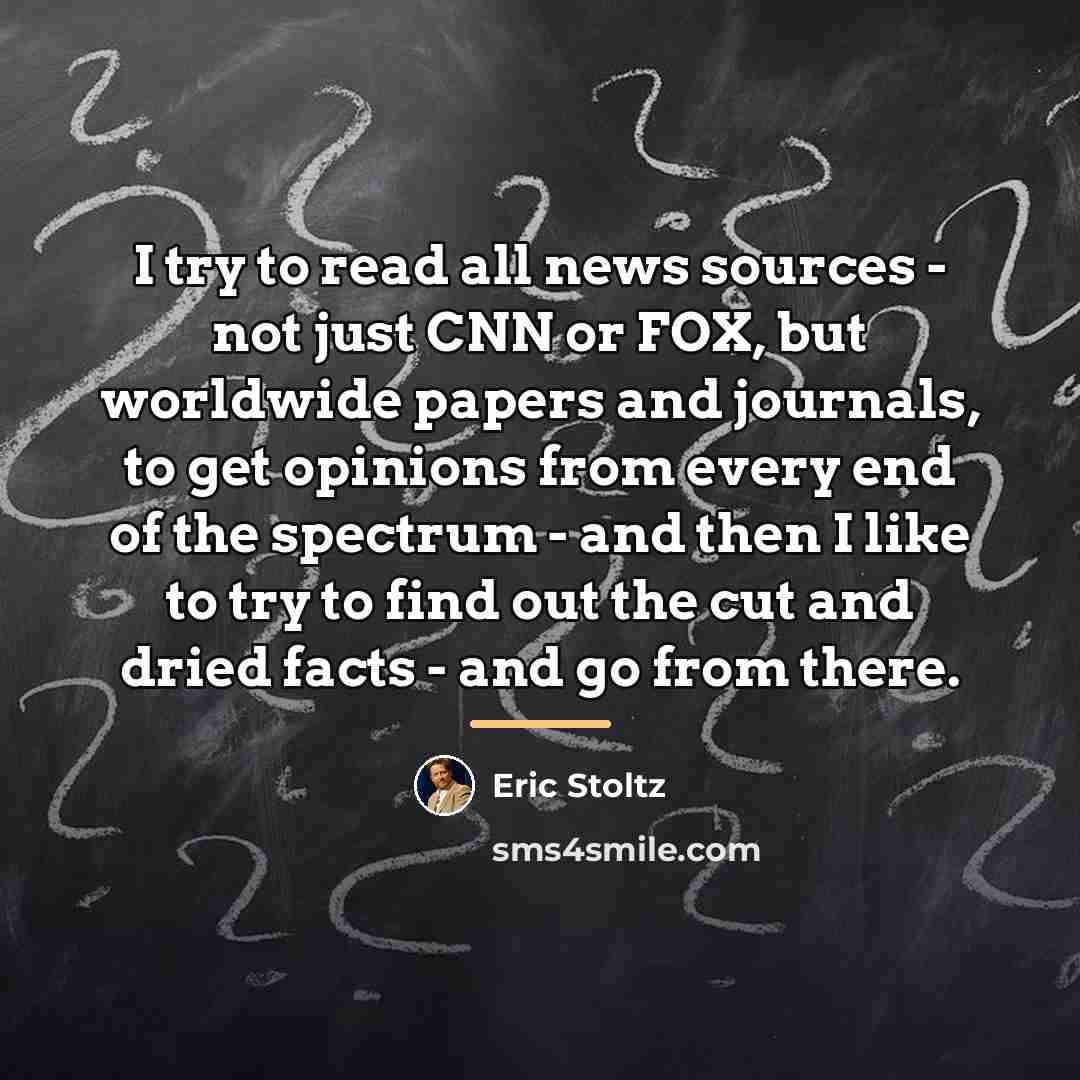 “I try to read all news sources - not just…” quote by Eric Stoltz