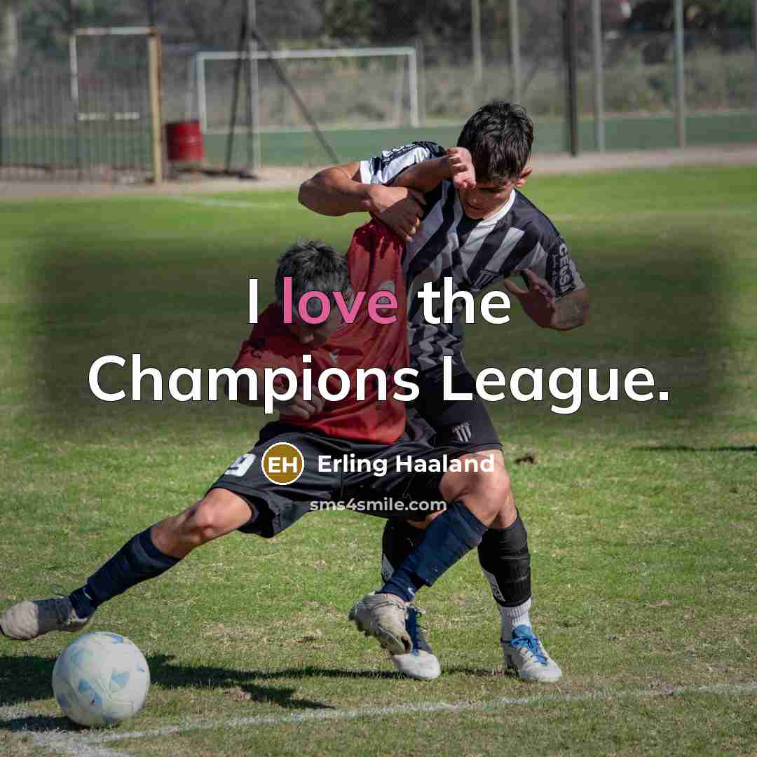 “I love the Champions League.…” quote by Erling Haaland