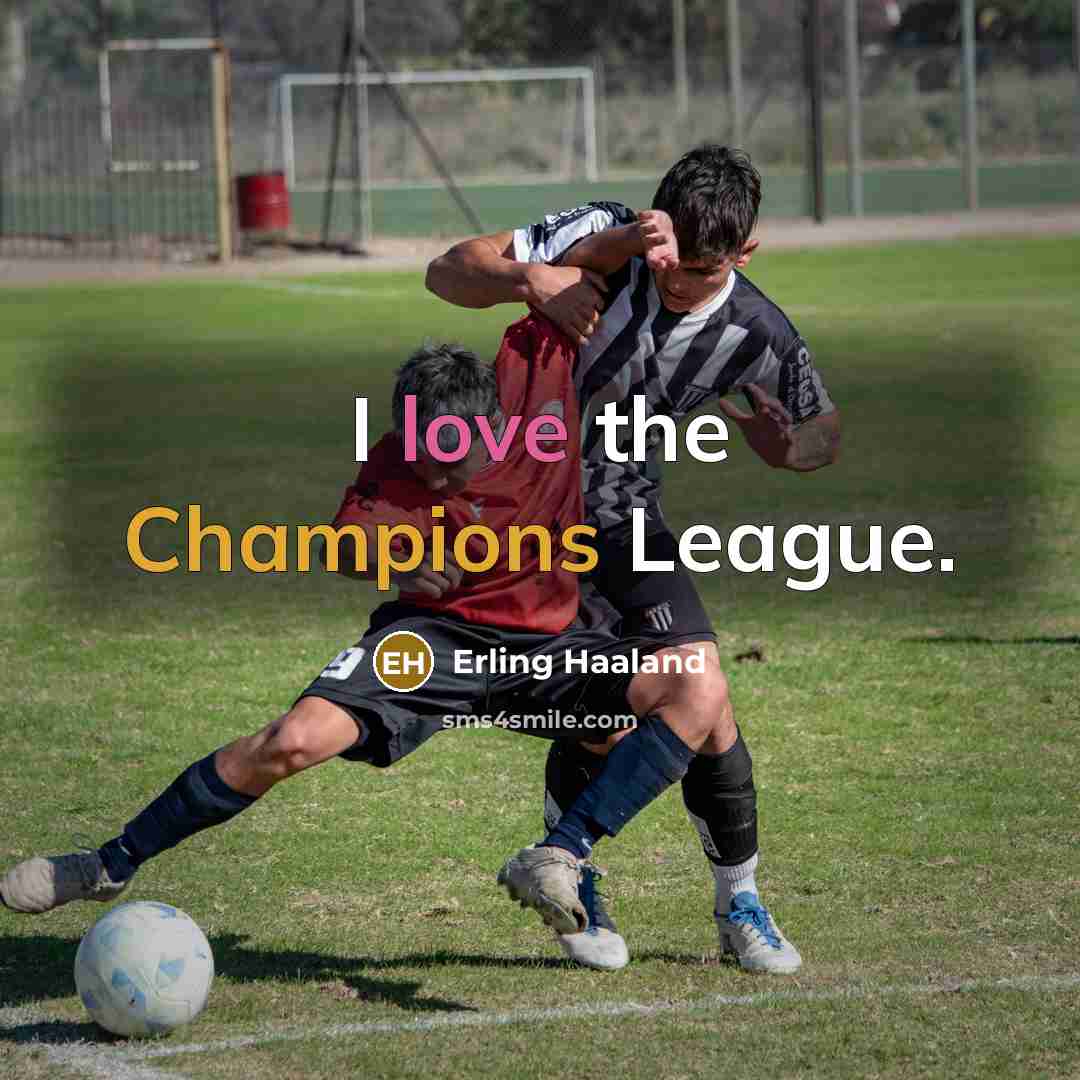 “I love the Champions League.” quote by Erling Haaland