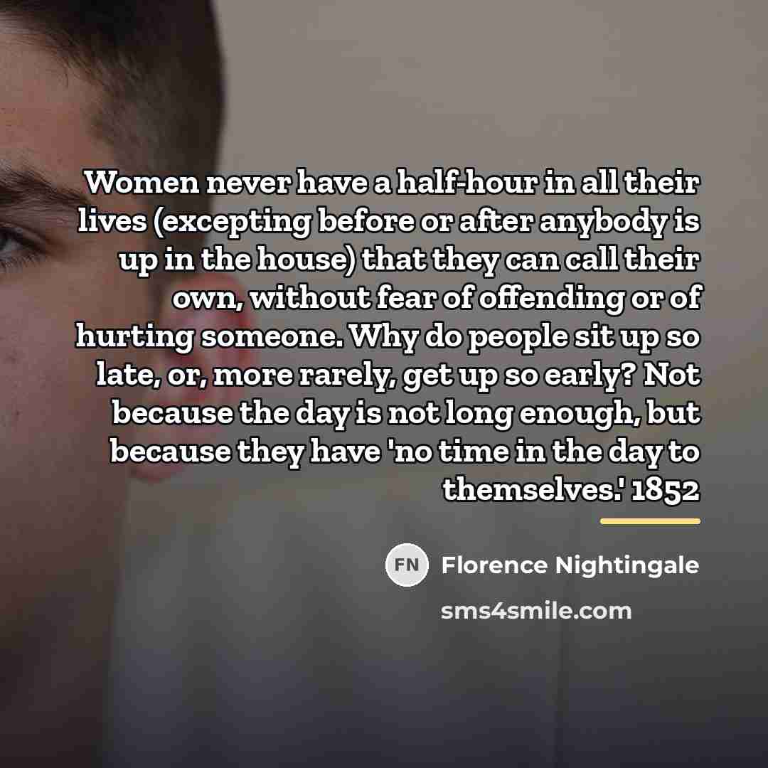 “Women never have a half-hour in all their lives (excepting…” quote by Florence Nightingale