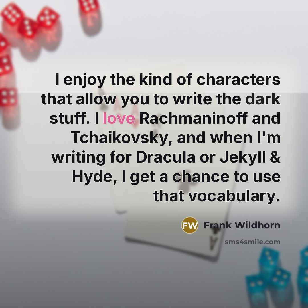 “I enjoy the kind of characters that allow you to…” quote by Frank Wildhorn