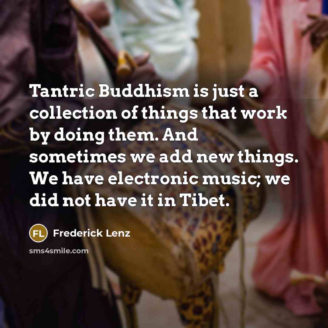“Tantric Buddhism is just a collection of things that work…” quote by Frederick Lenz