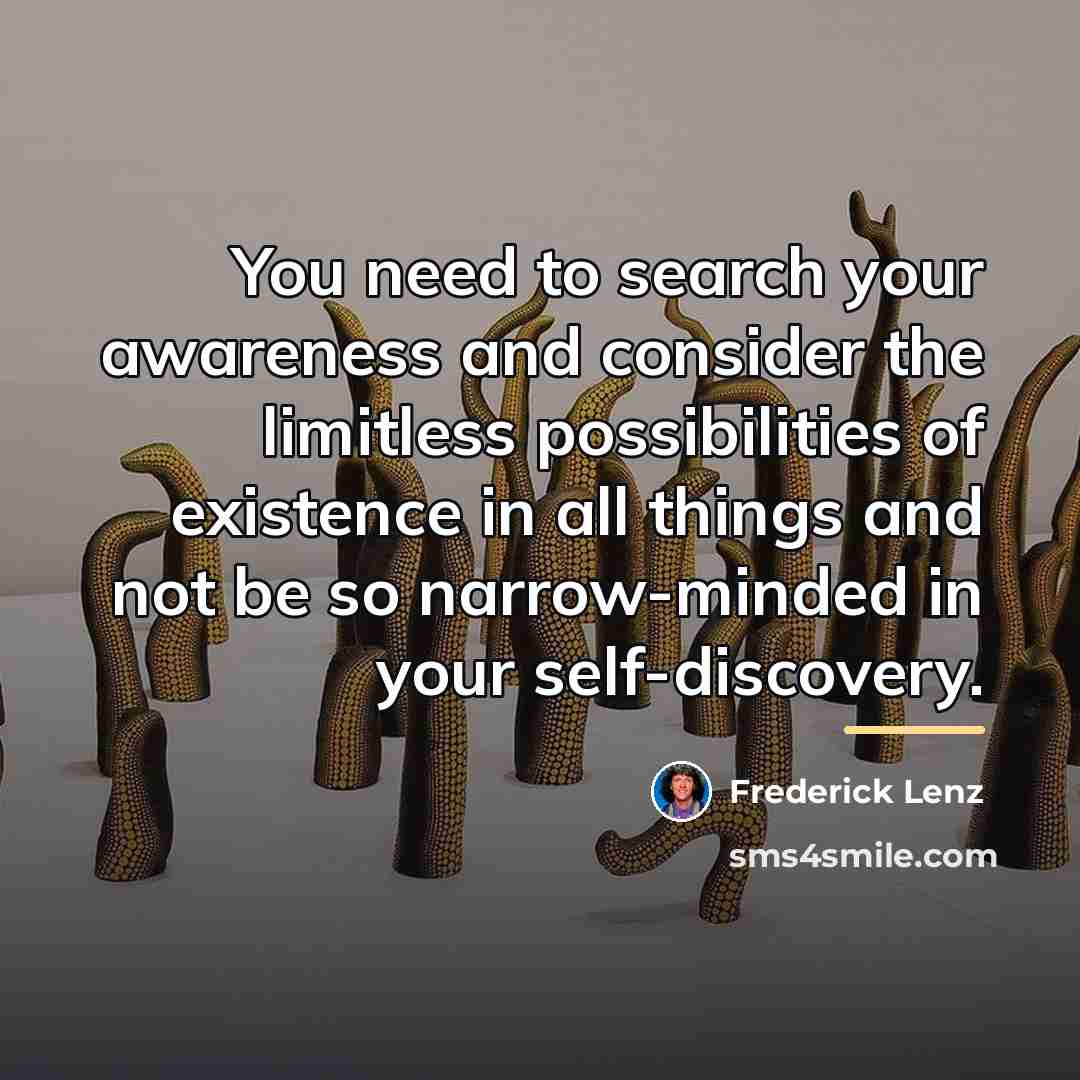 “You need to search your awareness and consider the limitless…” quote by Frederick Lenz