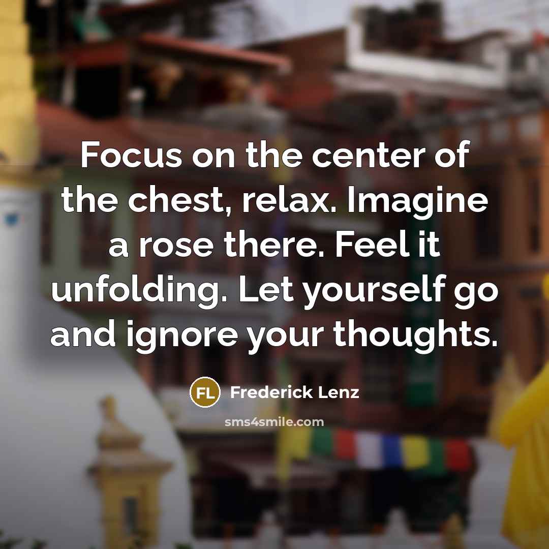 “Focus on the center of the chest, relax. Imagine a…” quote by Frederick Lenz
