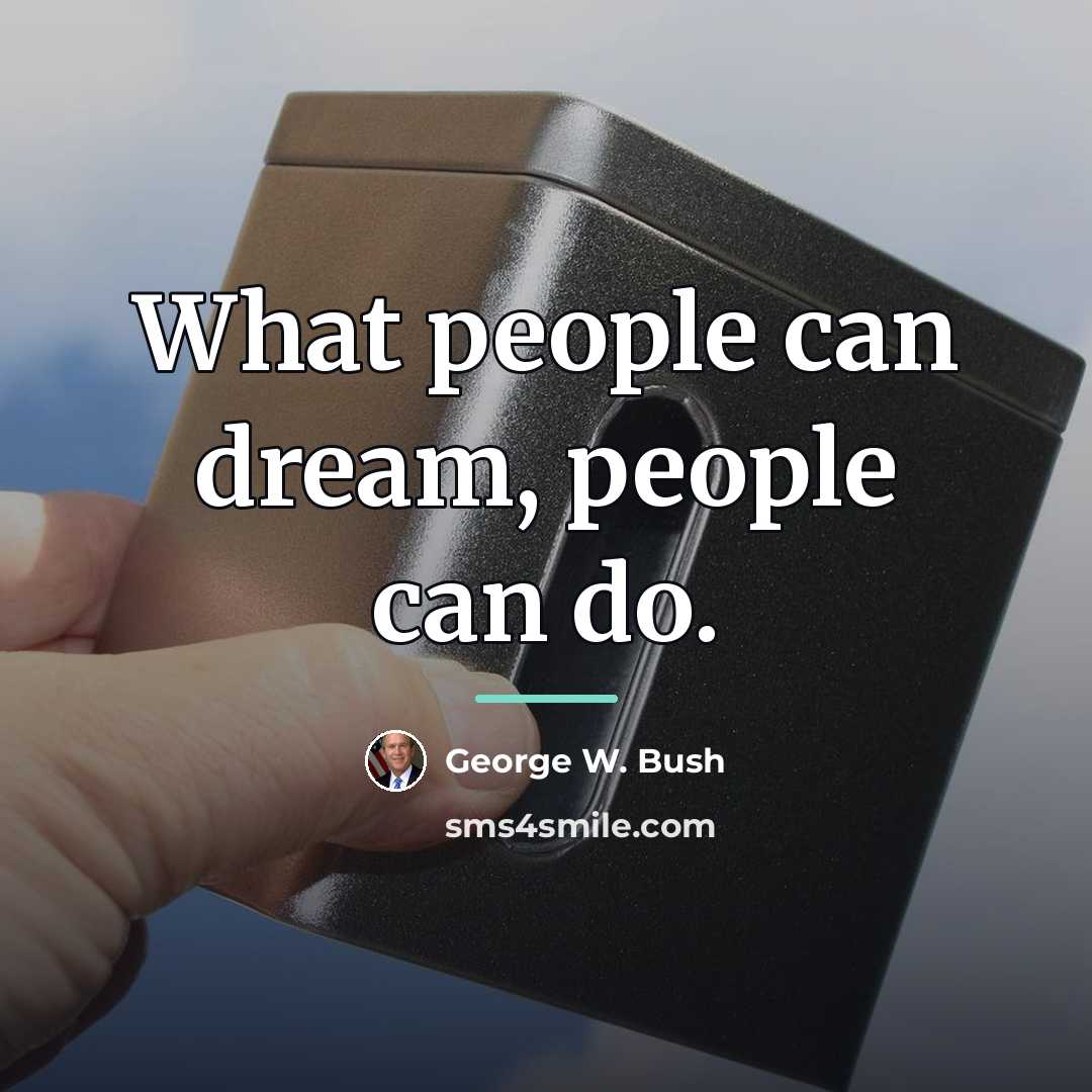 “What people can dream, people can do.…” quote by George W. Bush