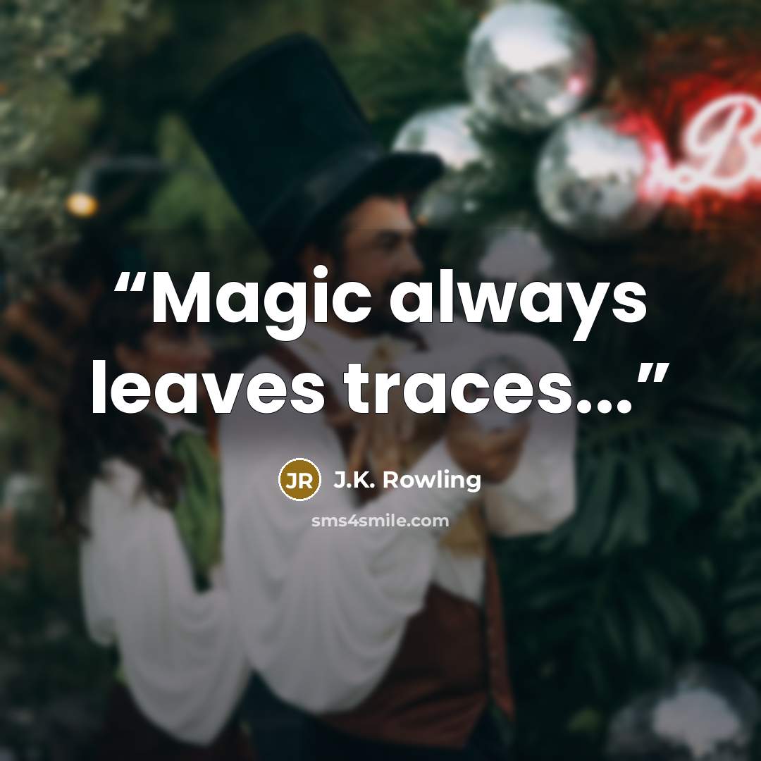 “Magic always leaves traces...” quote by J.K. Rowling