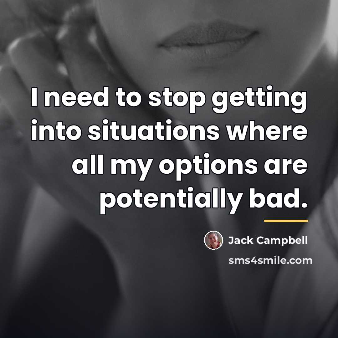 “I need to stop getting into situations where all my…” quote by Jack Campbell