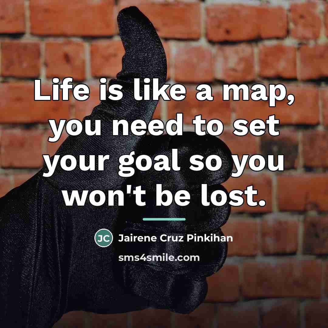 “Life is like a map, you need to set your…” quote by Jairene Cruz Pinkihan