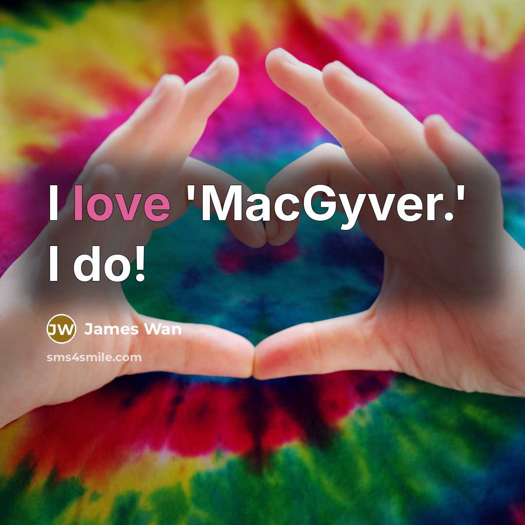 “I love 'MacGyver.' I do!…” quote by James Wan