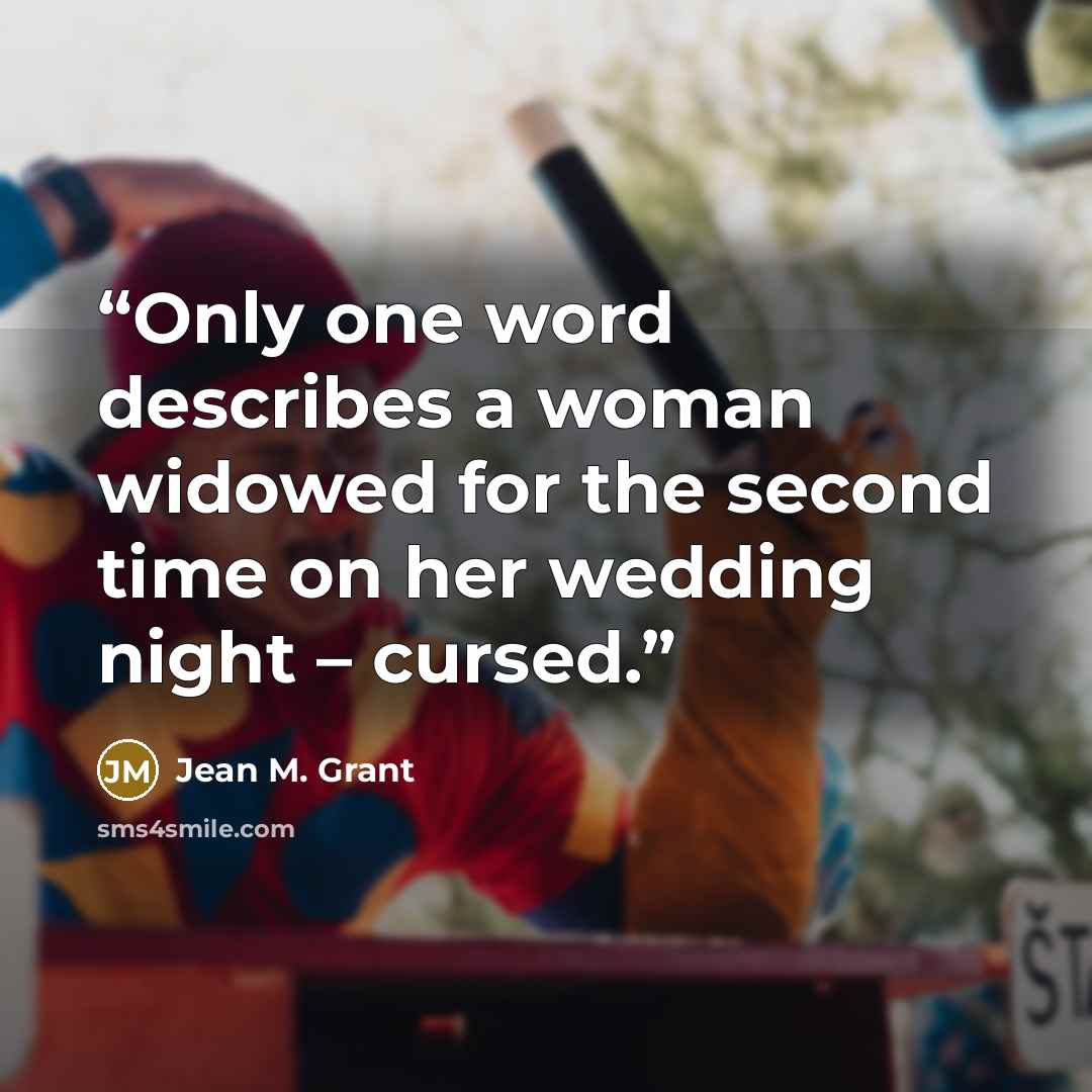 “Only one word describes a woman widowed for the second time on her wedding night – cursed.” quote by Jean M. Grant