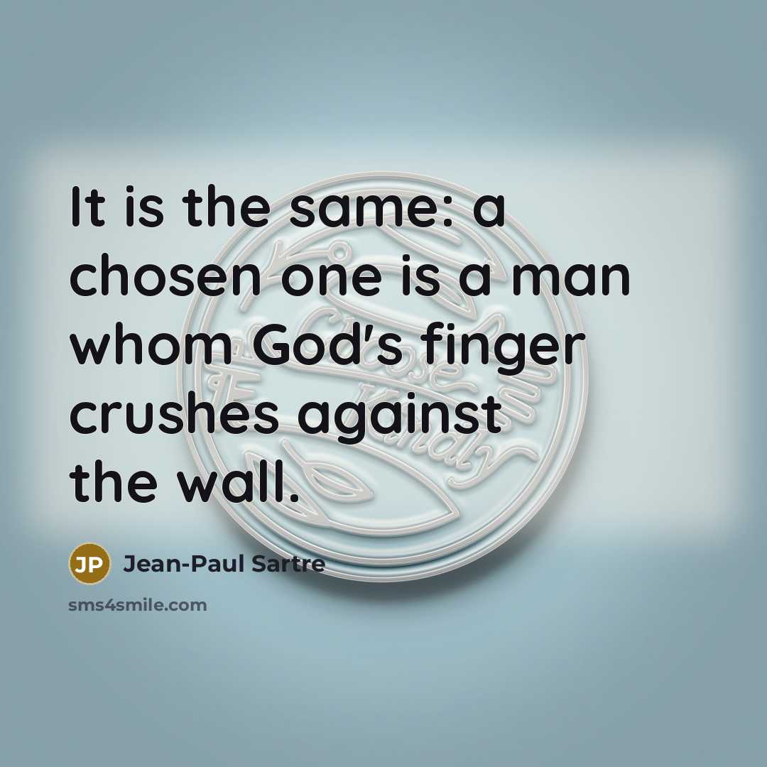 “It is the same: a chosen one is a man…” quote by Jean-Paul Sartre