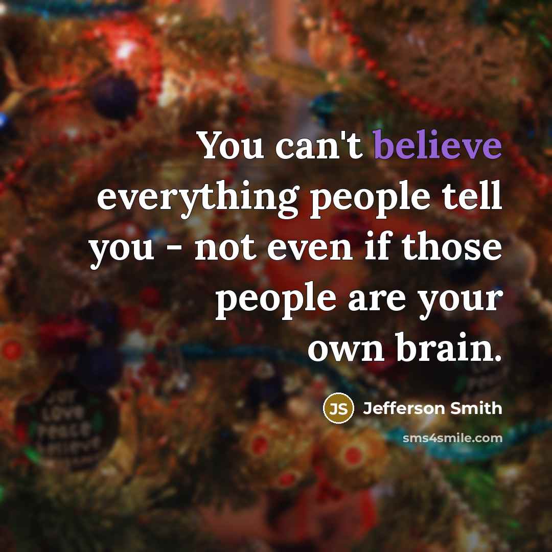 “You can't believe everything people tell you - not even…” quote by Jefferson Smith