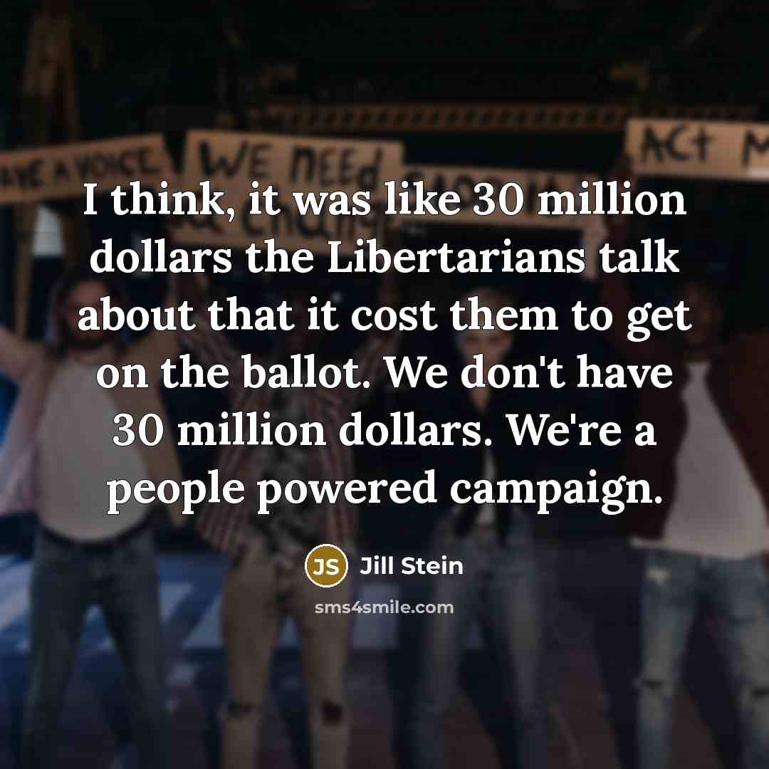 “I think, it was like 30 million dollars the Libertarians…” quote by Jill Stein