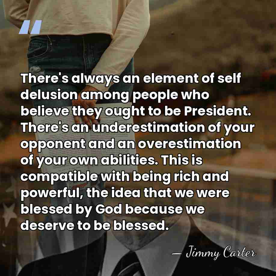 There's always an element of self delusion among people who believe they&hellip; - Jimmy Carter