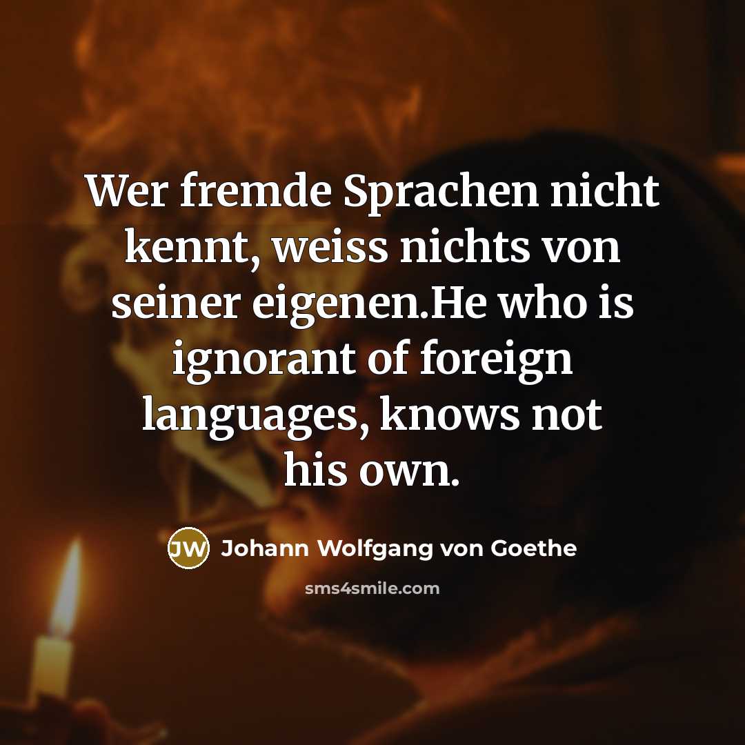 “Wer fremde Sprachen nicht kennt, weiss nichts von seiner eigenen.He…” quote by Johann Wolfgang von Goethe