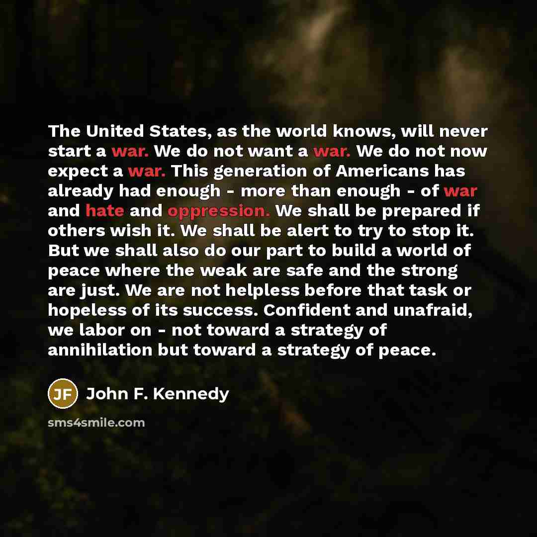 “The United States, as the world knows, will never start…” quote by John F. Kennedy