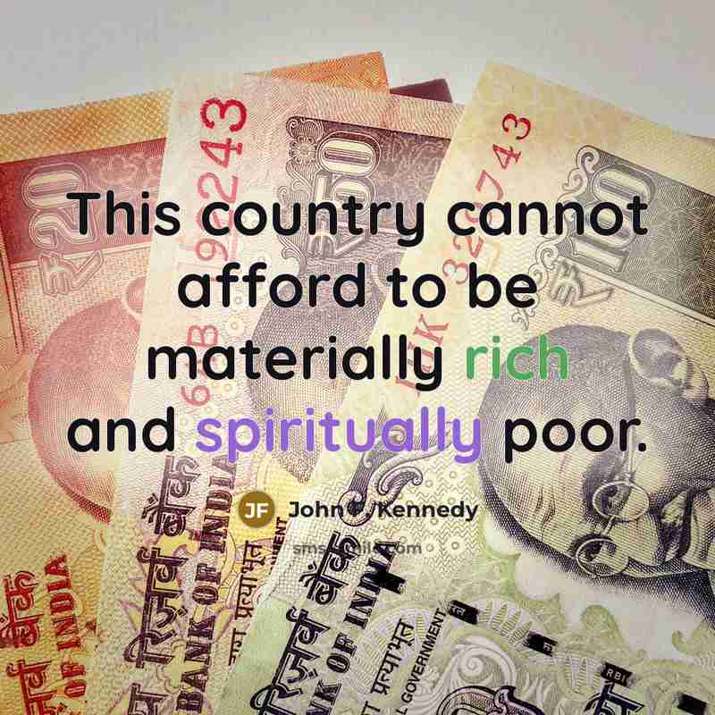 “This country cannot afford to be materially rich and spiritually…” quote by John F. Kennedy
