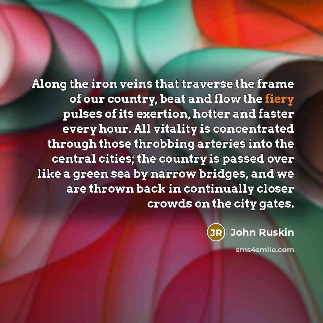 “Along the iron veins that traverse the frame of our…” quote by John Ruskin