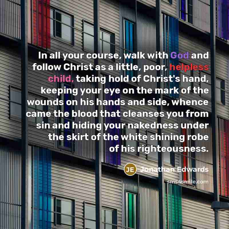 “In all your course, walk with God and follow Christ…” quote by Jonathan Edwards