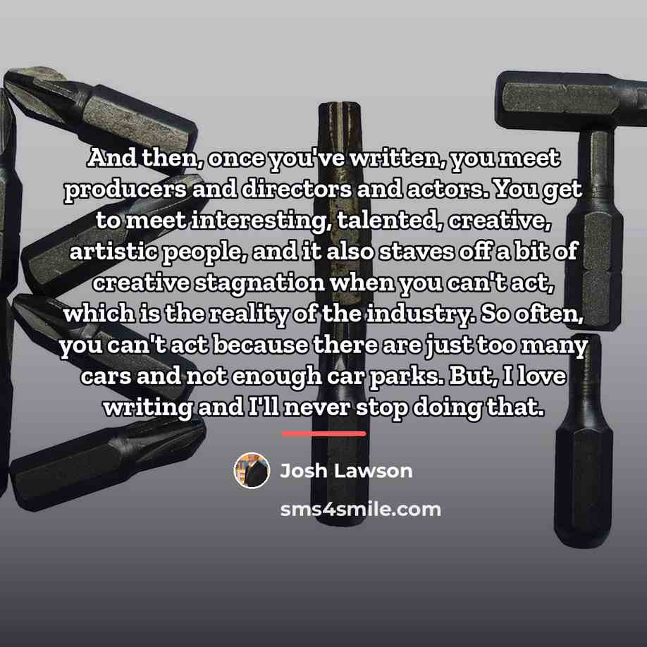 “And then, once you've written, you meet producers and directors…” quote by Josh Lawson