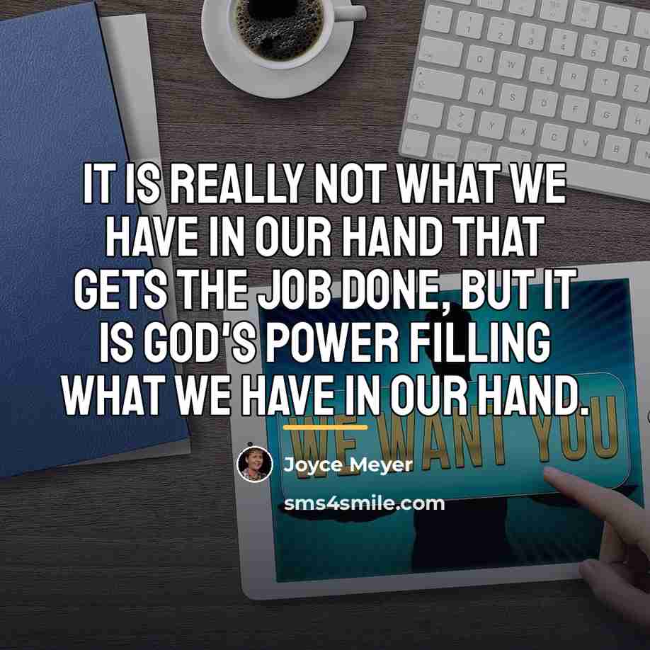 “It is really not what we have in our hand…” quote by Joyce Meyer