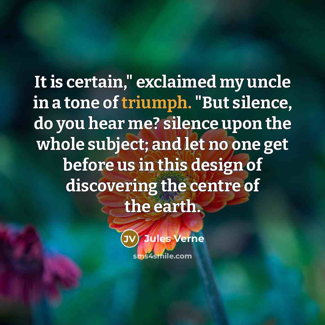 “It is certain," exclaimed my uncle in a tone of…” quote by Jules Verne