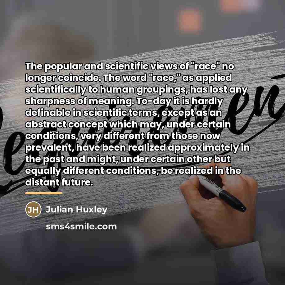 “The popular and scientific views of "race" no longer coincide.…” quote by Julian Huxley