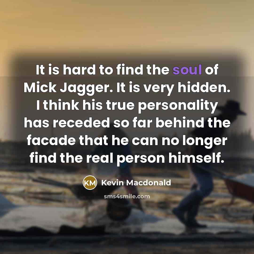 “It is hard to find the soul of Mick Jagger.…” quote by Kevin Macdonald