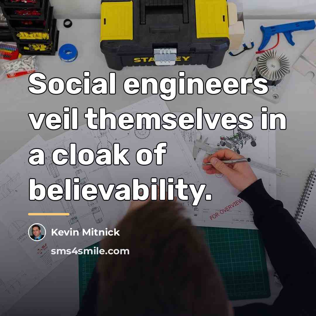 “Social engineers veil themselves in a cloak of believability.…” quote by Kevin Mitnick
