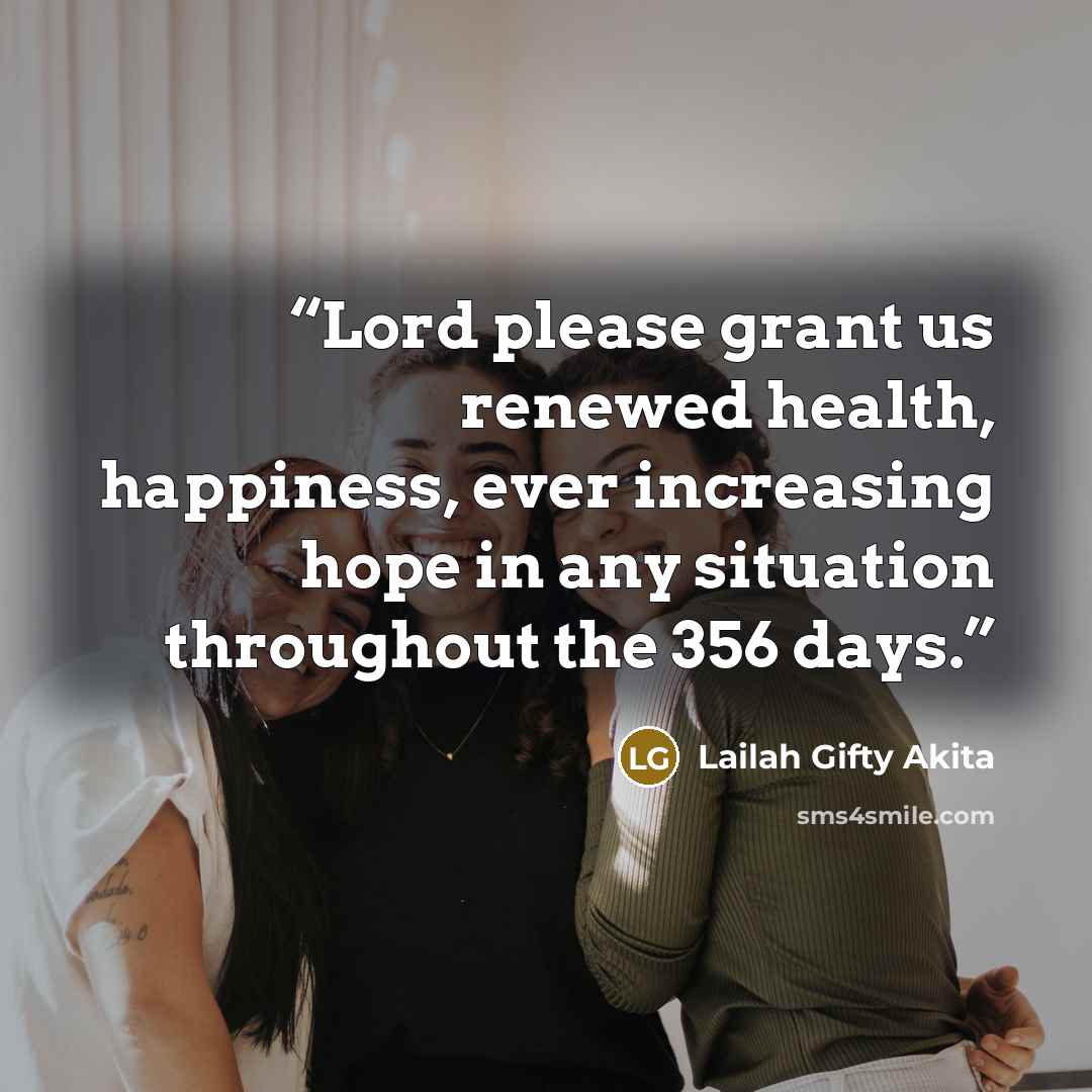 “Lord please grant us renewed health, happiness, ever increasing hope in any situation throughout the 356 days.” quote by Lailah Gifty Akita