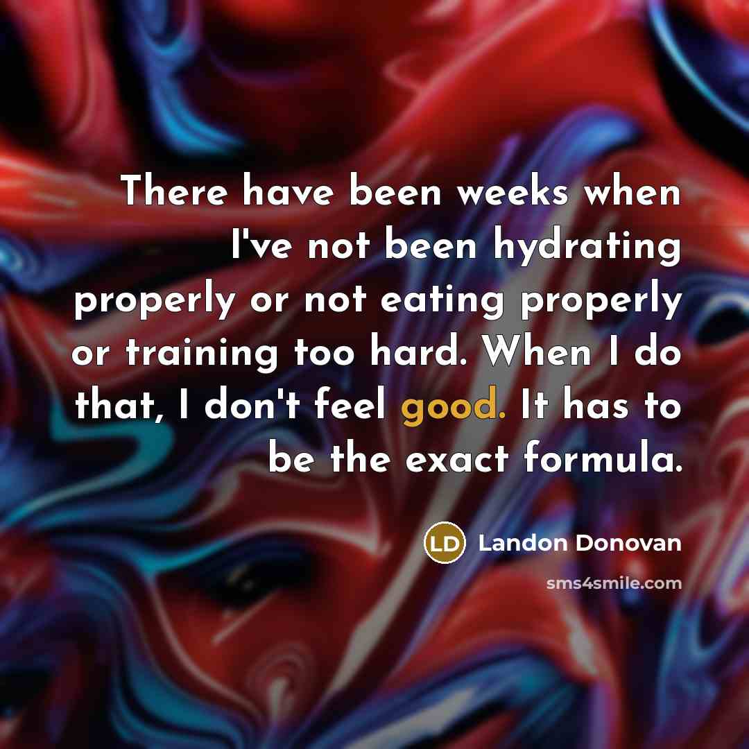 “There have been weeks when I've not been hydrating properly…” quote by Landon Donovan