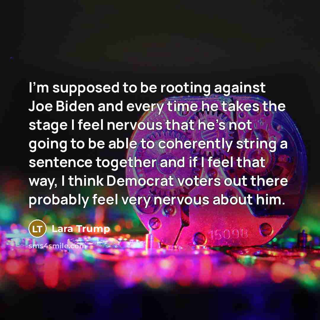 “I'm supposed to be rooting against Joe Biden and every…” quote by Lara Trump