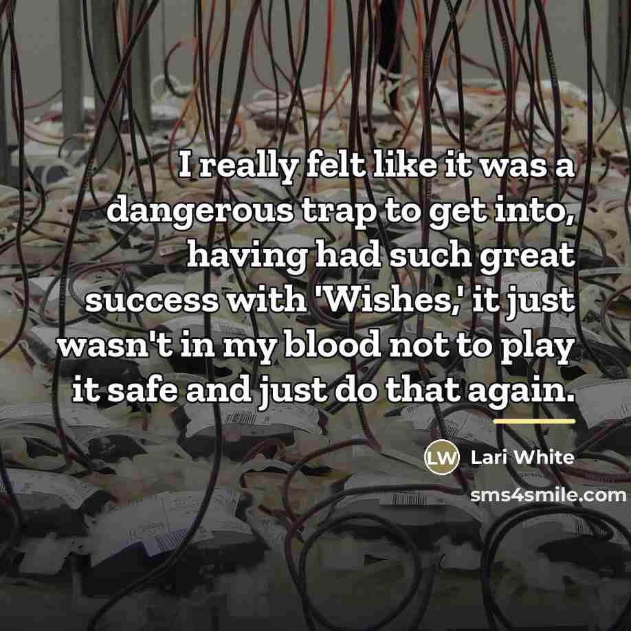 “I really felt like it was a dangerous trap to…” quote by Lari White