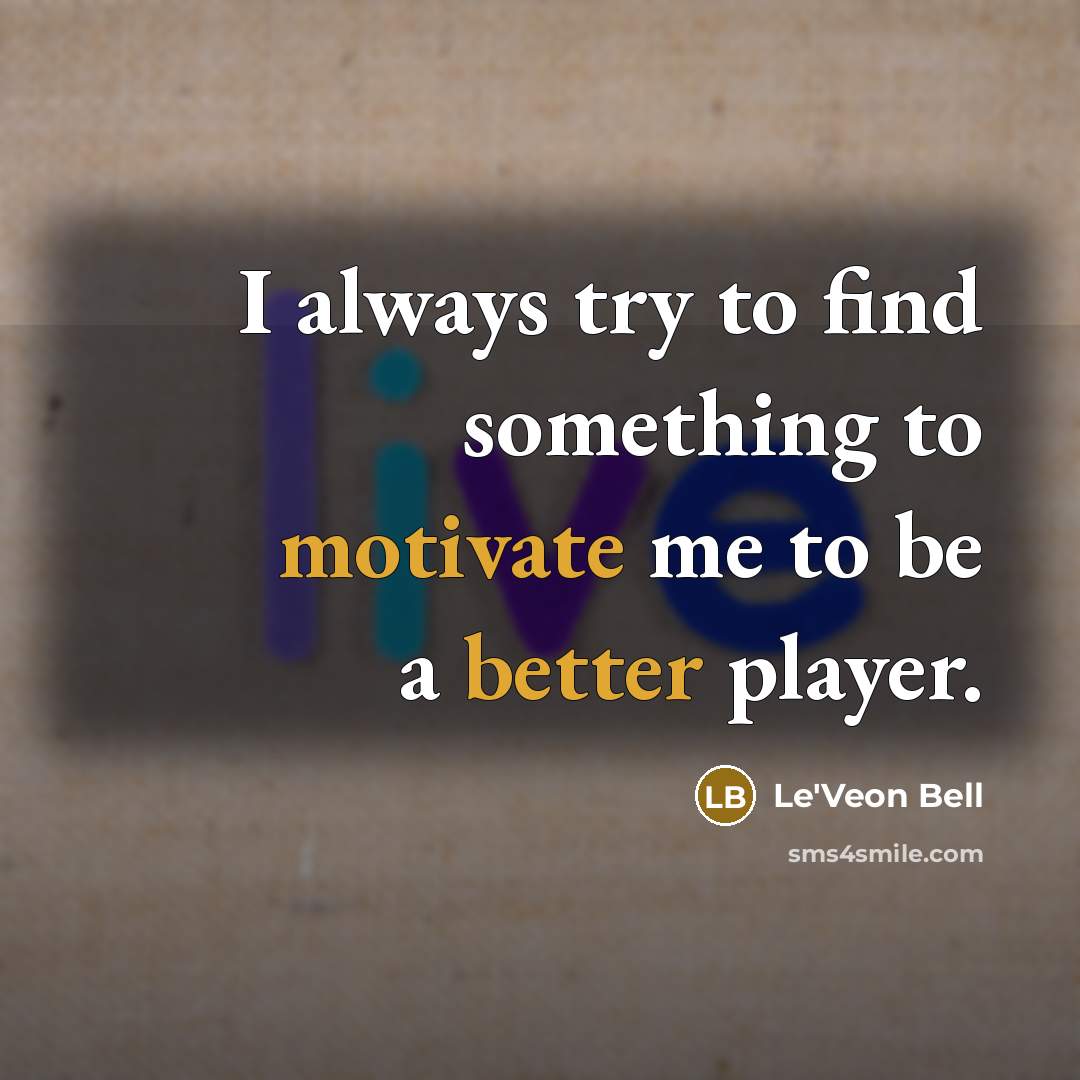 “I always try to find something to motivate me to…” quote by Le'Veon Bell